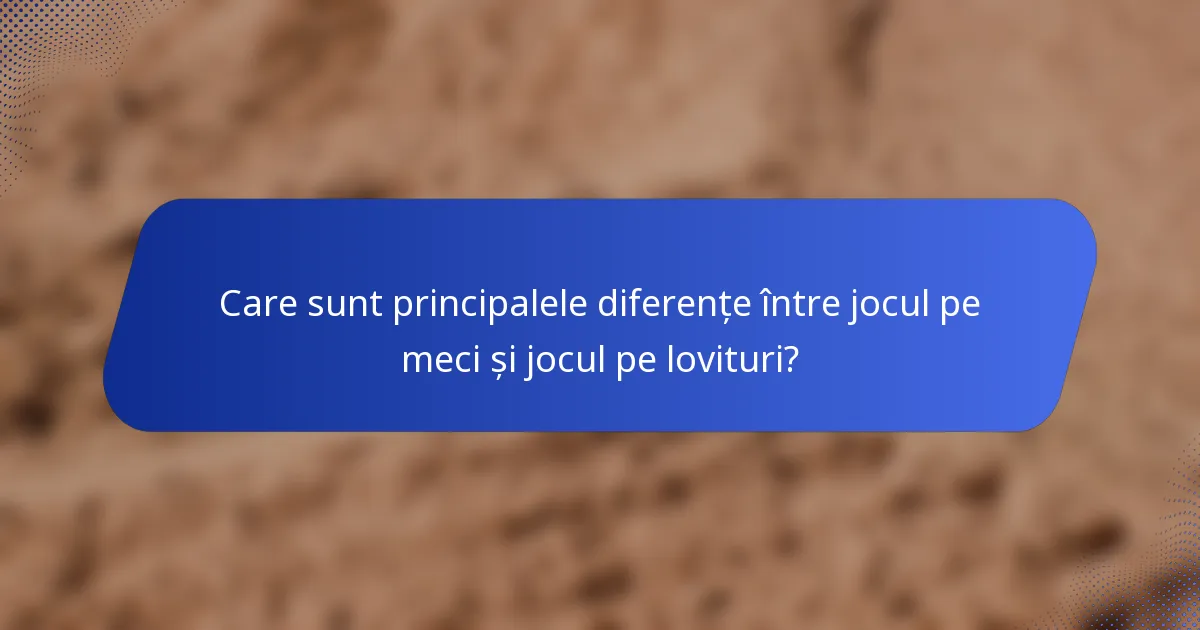 Care sunt principalele diferențe între jocul pe meci și jocul pe lovituri?