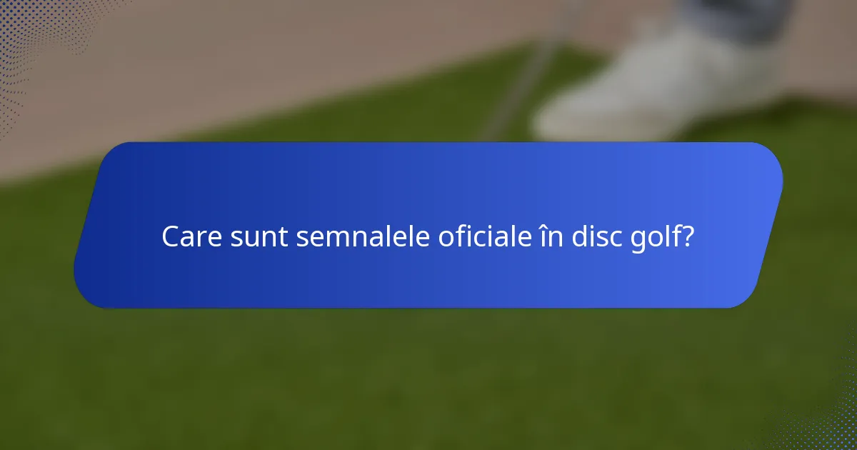 Care sunt semnalele oficiale în disc golf?