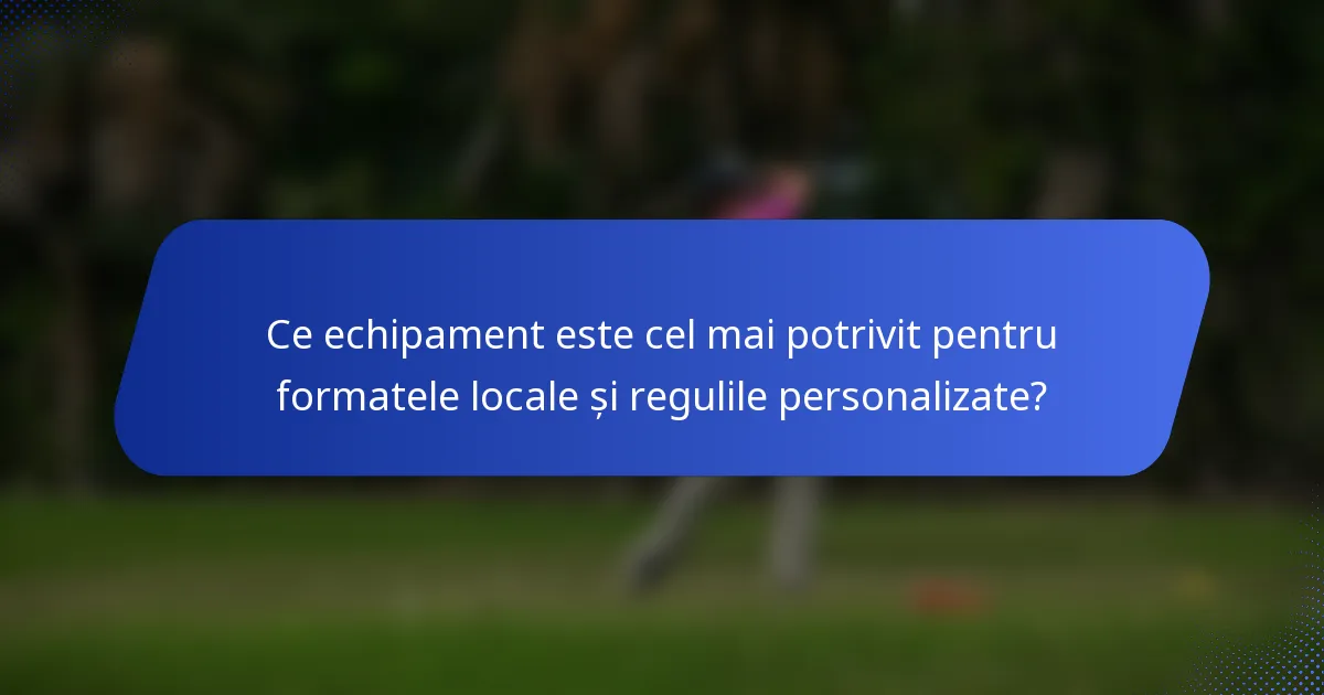 Ce echipament este cel mai potrivit pentru formatele locale și regulile personalizate?
