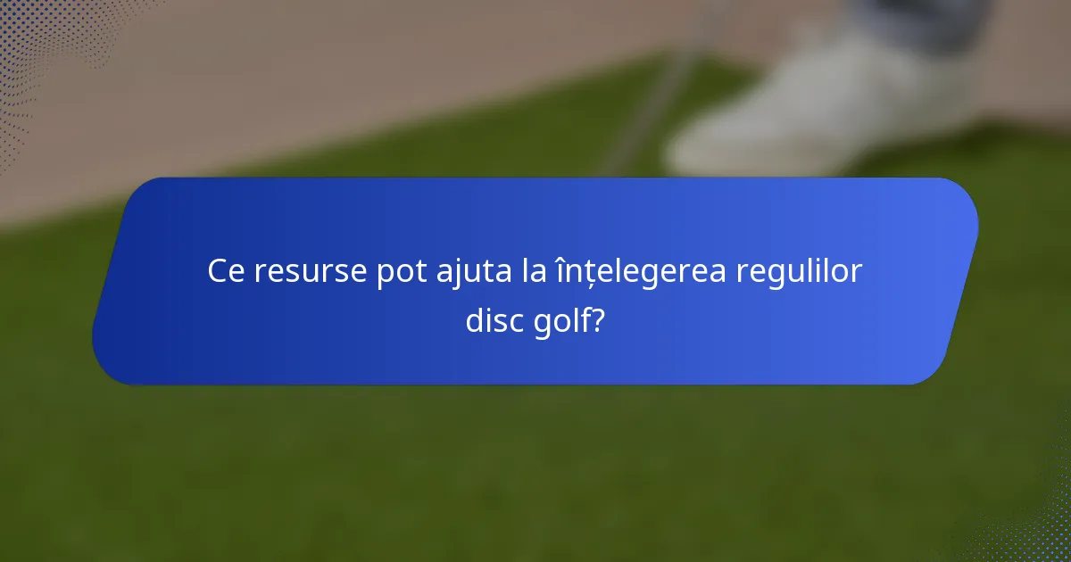 Ce resurse pot ajuta la înțelegerea regulilor disc golf?