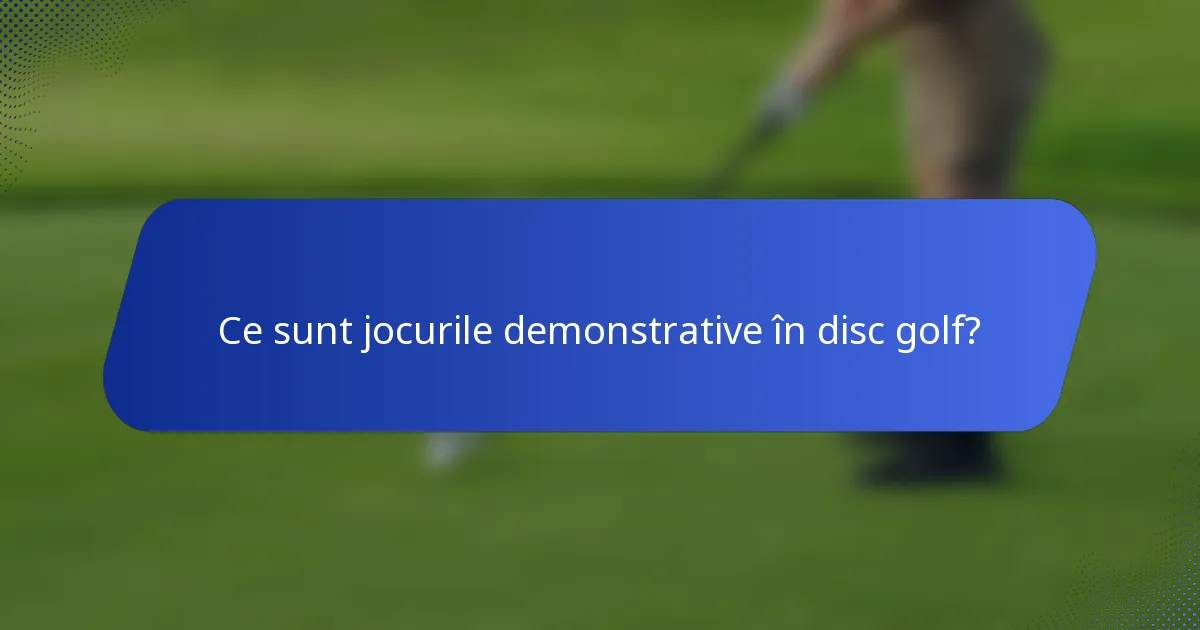 Ce sunt jocurile demonstrative în disc golf?