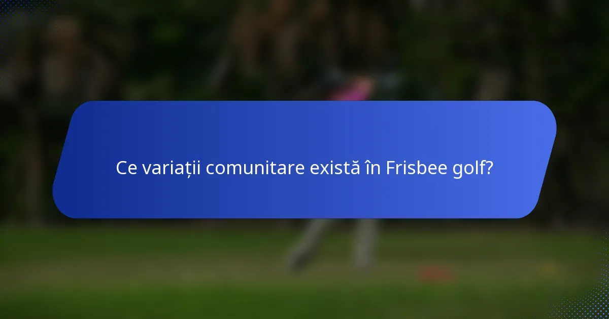 Ce variații comunitare există în Frisbee golf?