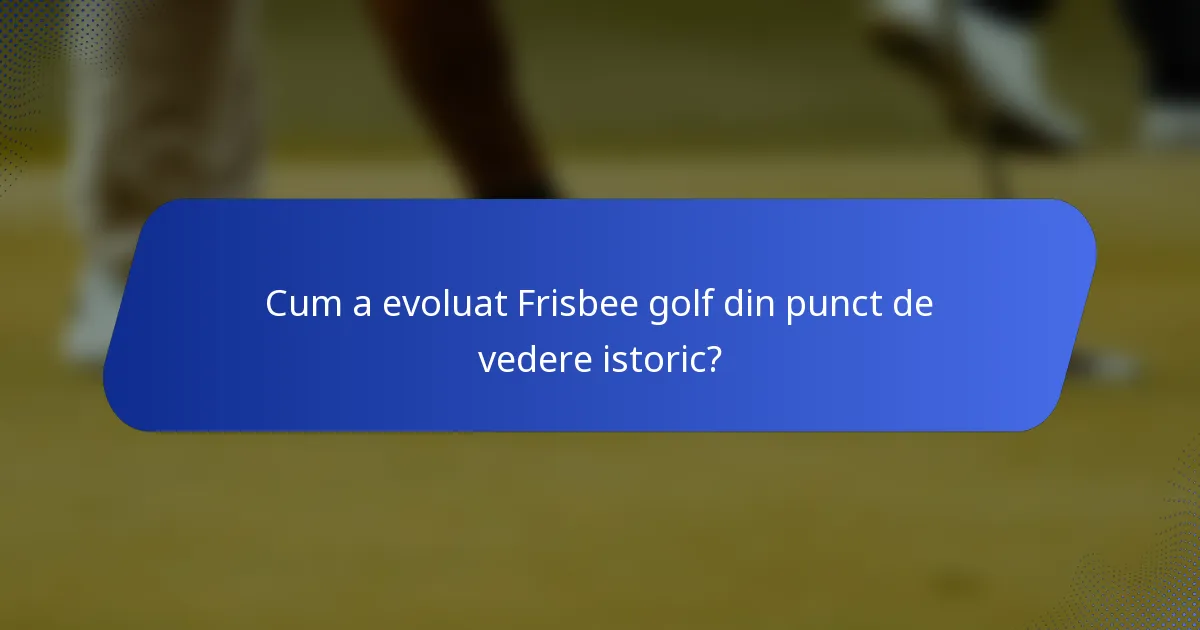 Cum a evoluat Frisbee golf din punct de vedere istoric?