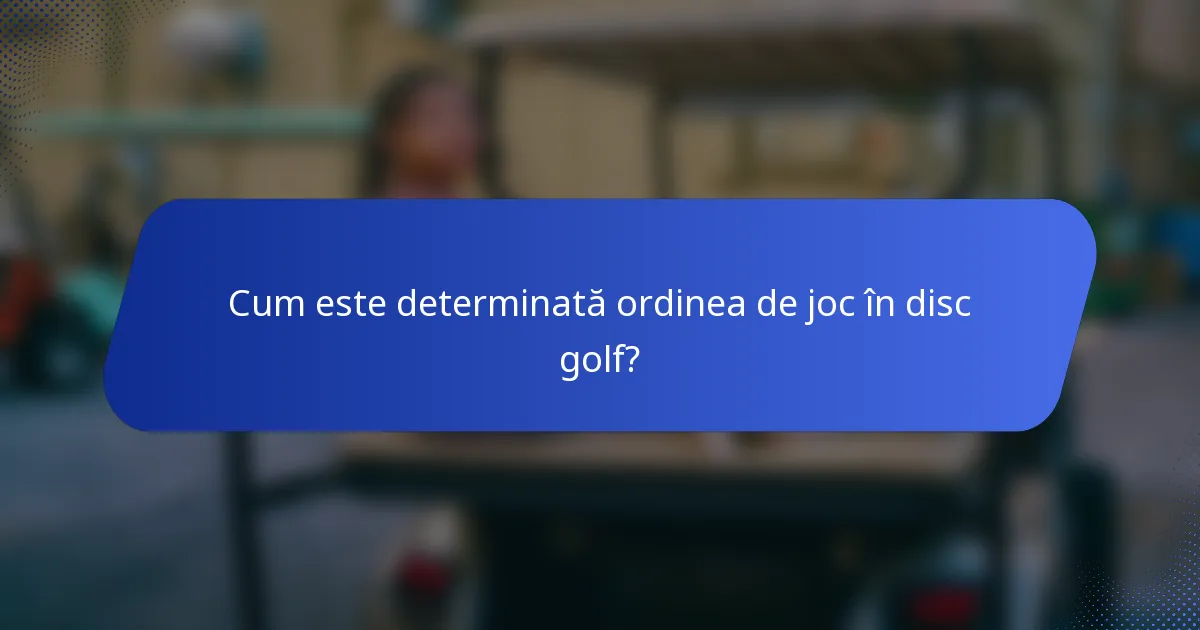 Cum este determinată ordinea de joc în disc golf?