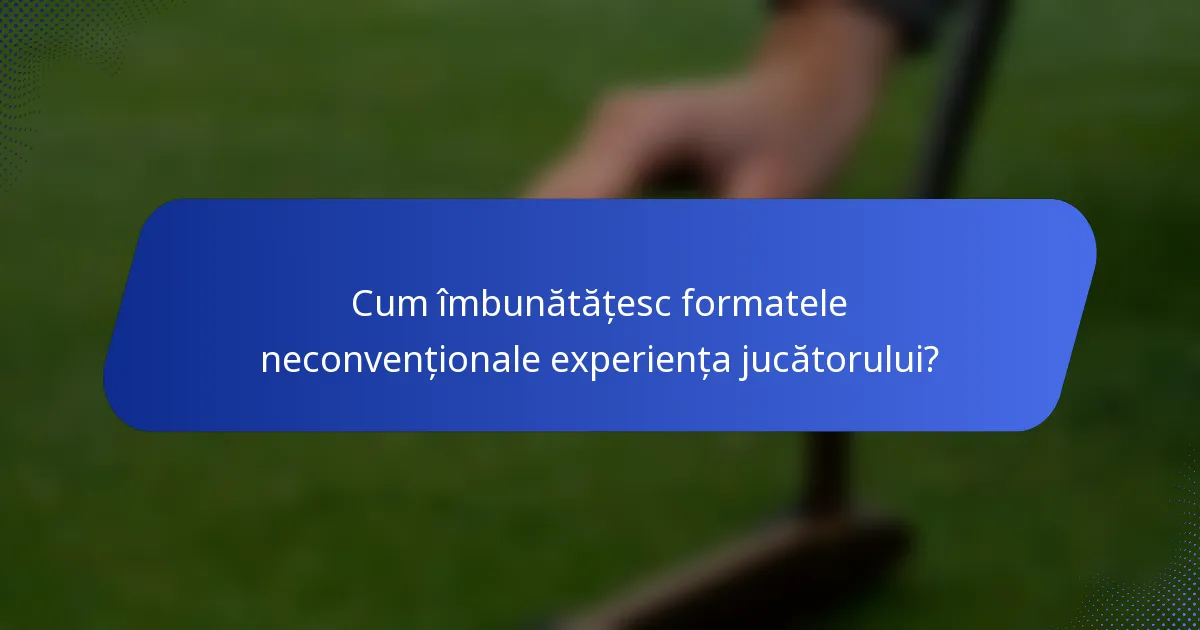 Cum îmbunătățesc formatele neconvenționale experiența jucătorului?