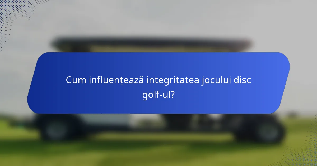 Cum influențează integritatea jocului disc golf-ul?