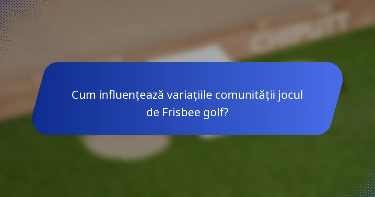 Cum influențează variațiile comunității jocul de Frisbee golf?