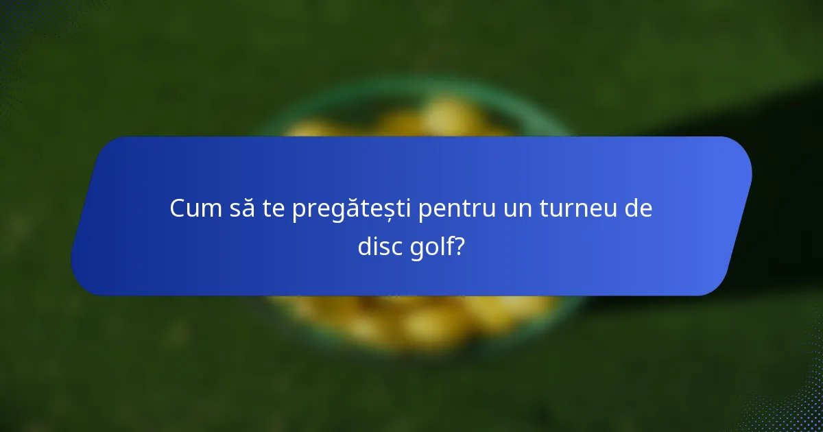 Cum să te pregătești pentru un turneu de disc golf?